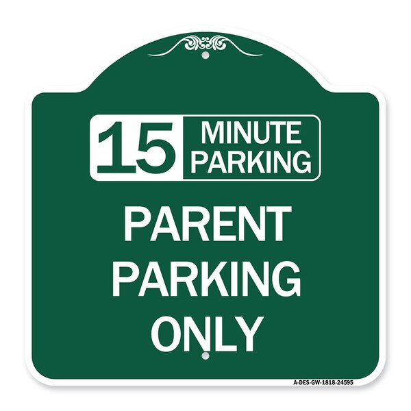 Signmission 15 Minute Parking Parent Parking Only, Green & White Aluminum Sign, 18" x 18", GW-1818-24595 A-DES-GW-1818-24595 - main